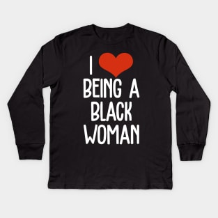 I Love Being a Black Woman, Black Queen, Black Girl Magic, Black Lives Matter Kids Long Sleeve T-Shirt